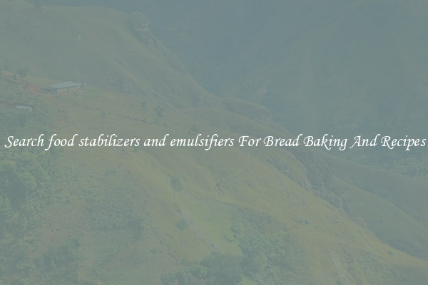 Search food stabilizers and emulsifiers For Bread Baking And Recipes