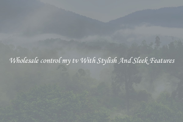 Wholesale control my tv With Stylish And Sleek Features