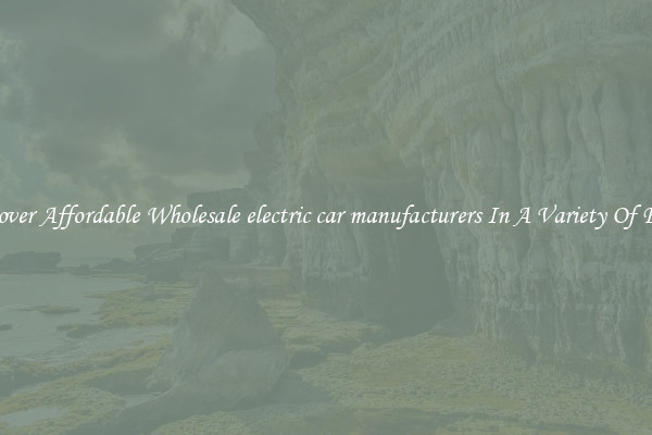 Discover Affordable Wholesale electric car manufacturers In A Variety Of Forms