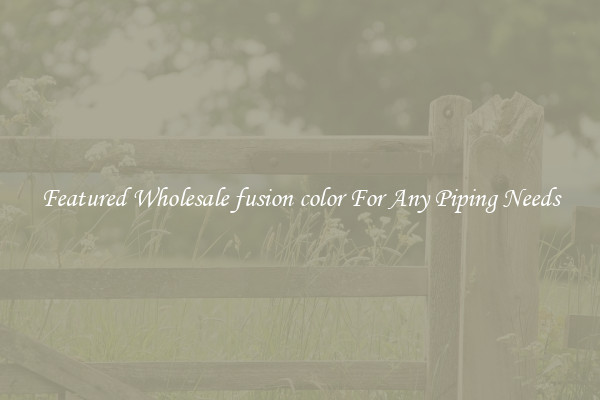Featured Wholesale fusion color For Any Piping Needs