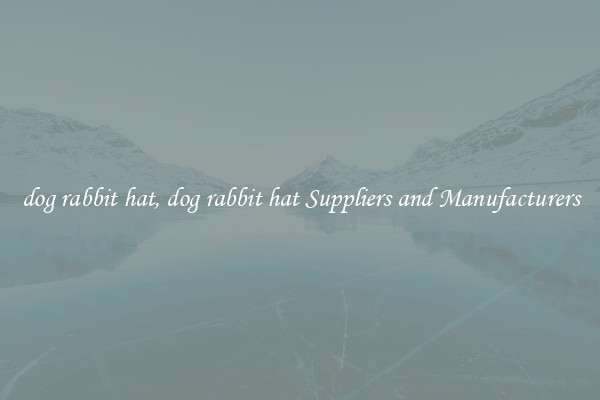 dog rabbit hat, dog rabbit hat Suppliers and Manufacturers