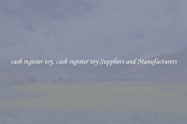 cash register toy, cash register toy Suppliers and Manufacturers