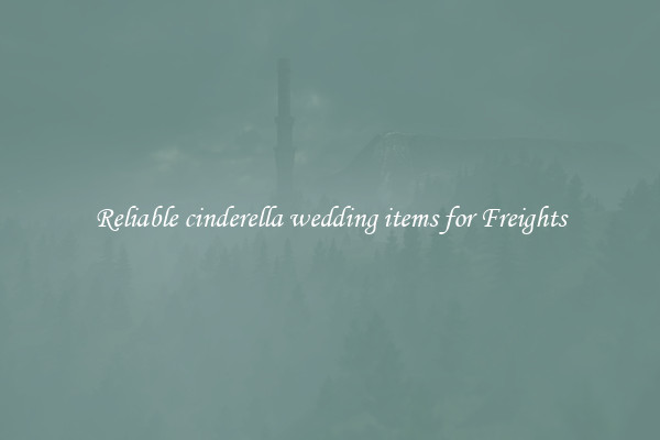 Reliable cinderella wedding items for Freights