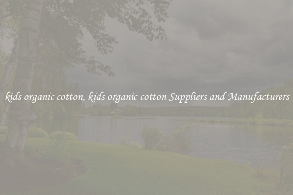 kids organic cotton, kids organic cotton Suppliers and Manufacturers