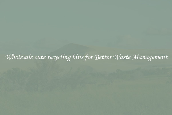 Wholesale cute recycling bins for Better Waste Management
