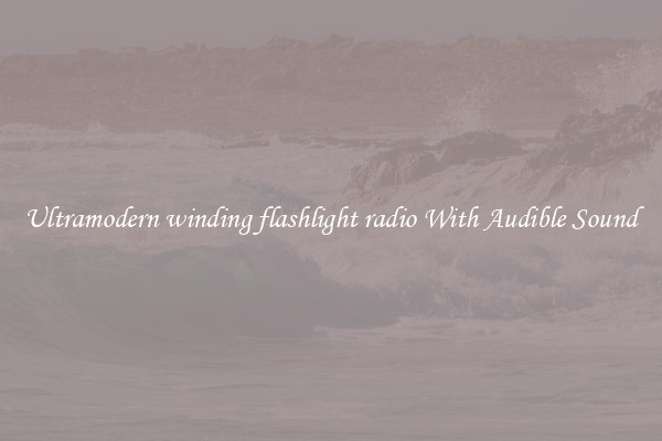 Ultramodern winding flashlight radio With Audible Sound