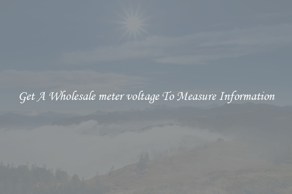 Get A Wholesale meter voltage To Measure Information