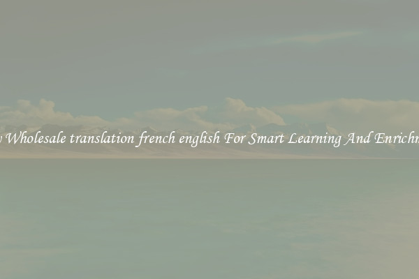 Buy Wholesale translation french english For Smart Learning And Enrichment
