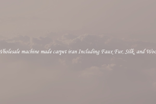 Wholesale machine made carpet iran Including Faux Fur, Silk, and Wool 