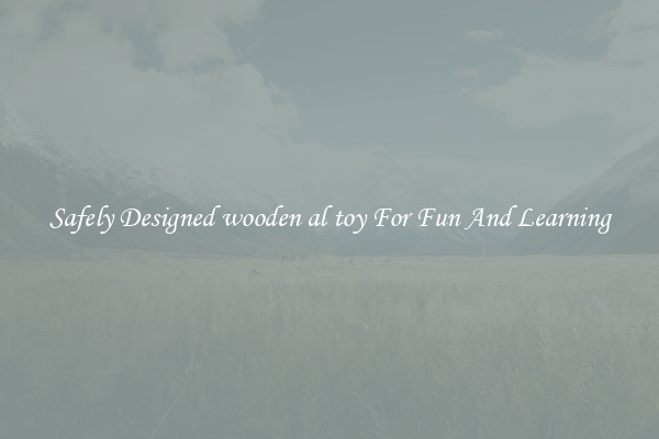 Safely Designed wooden al toy For Fun And Learning