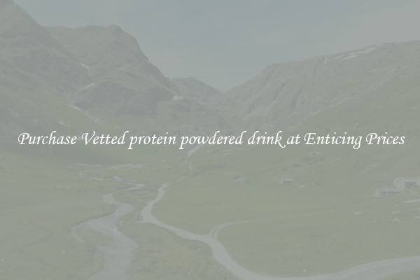 Purchase Vetted protein powdered drink at Enticing Prices