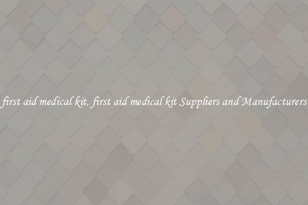 first aid medical kit, first aid medical kit Suppliers and Manufacturers