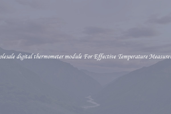 Wholesale digital thermometer module For Effective Temperature Measurement