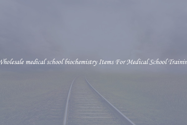 Wholesale medical school biochemistry Items For Medical School Training