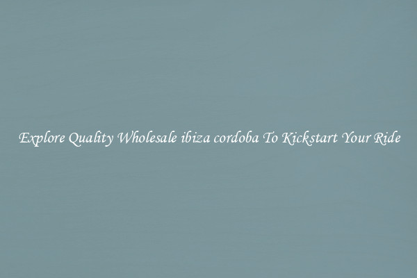 Explore Quality Wholesale ibiza cordoba To Kickstart Your Ride