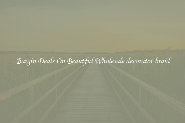 Bargin Deals On Beautful Wholesale decorator braid