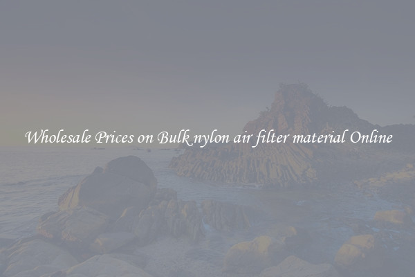 Wholesale Prices on Bulk nylon air filter material Online