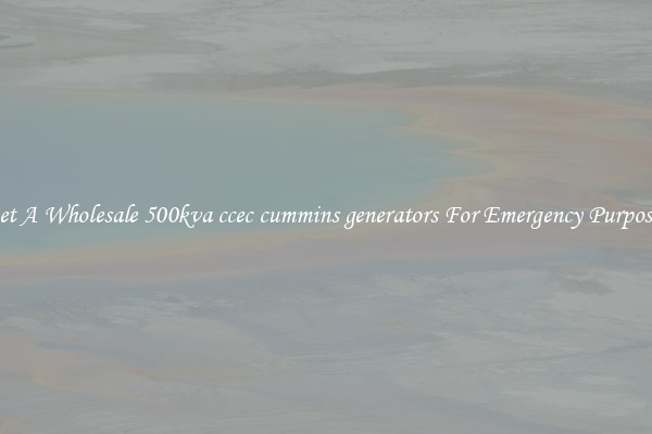 Get A Wholesale 500kva ccec cummins generators For Emergency Purposes