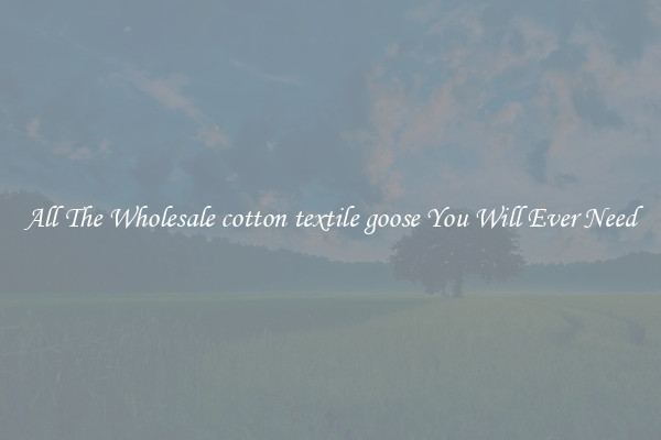 All The Wholesale cotton textile goose You Will Ever Need