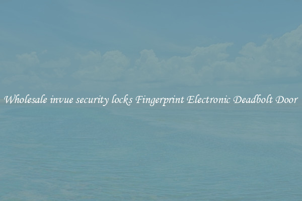 Wholesale invue security locks Fingerprint Electronic Deadbolt Door 