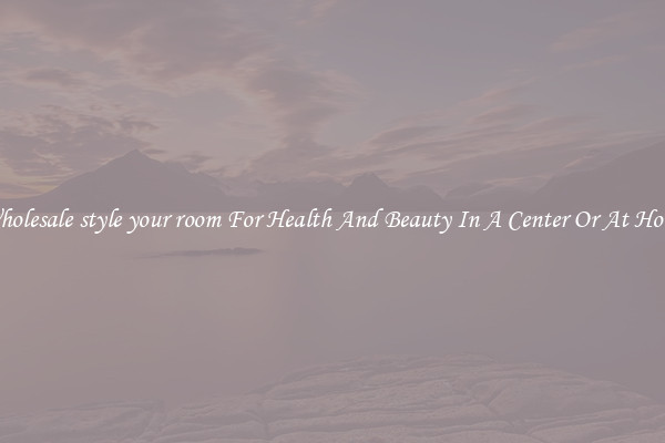 Wholesale style your room For Health And Beauty In A Center Or At Home