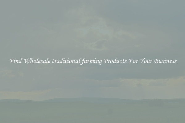 Find Wholesale traditional farming Products For Your Business