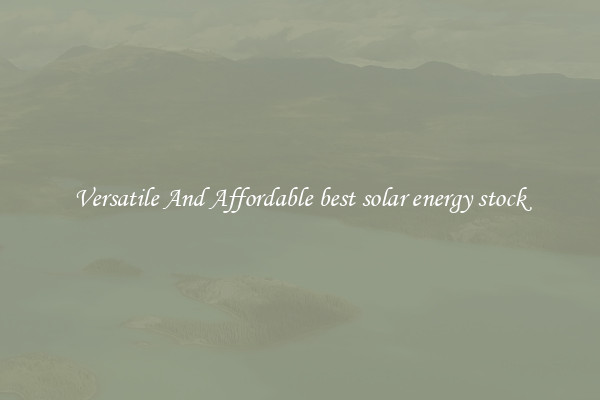 Versatile And Affordable best solar energy stock