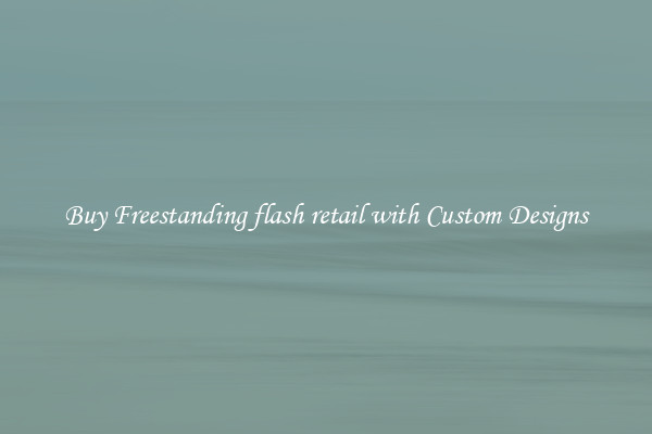 Buy Freestanding flash retail with Custom Designs