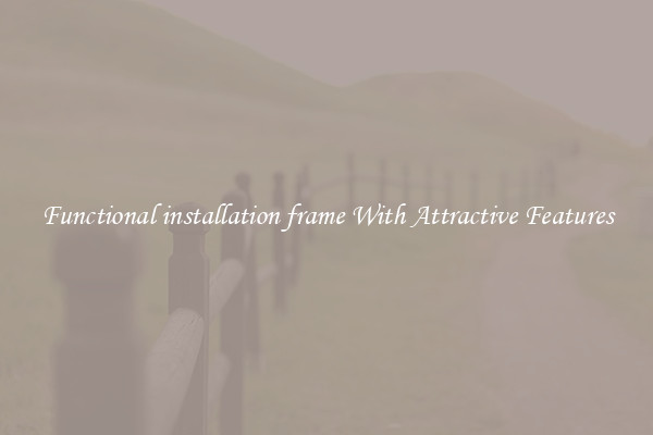 Functional installation frame With Attractive Features