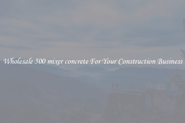 Wholesale 500 mixer concrete For Your Construction Business