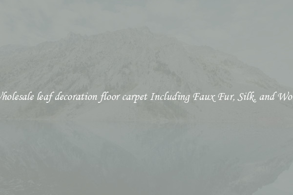 Wholesale leaf decoration floor carpet Including Faux Fur, Silk, and Wool 