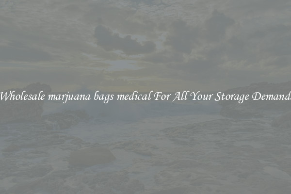 Wholesale marjuana bags medical For All Your Storage Demands