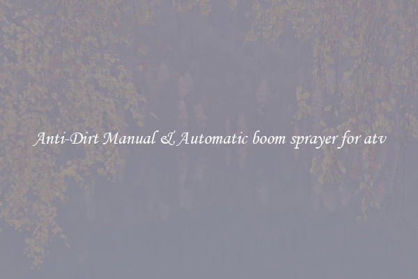 Anti-Dirt Manual & Automatic boom sprayer for atv