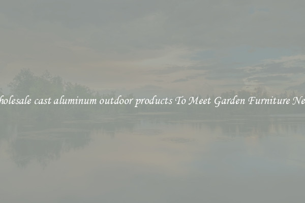 Wholesale cast aluminum outdoor products To Meet Garden Furniture Needs