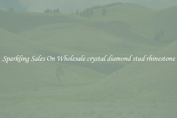 Sparkling Sales On Wholesale crystal diamond stud rhinestone