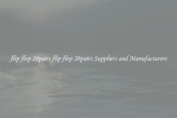 flip flop 20pairs flip flop 20pairs Suppliers and Manufacturers