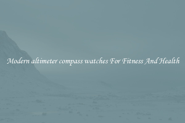 Modern altimeter compass watches For Fitness And Health