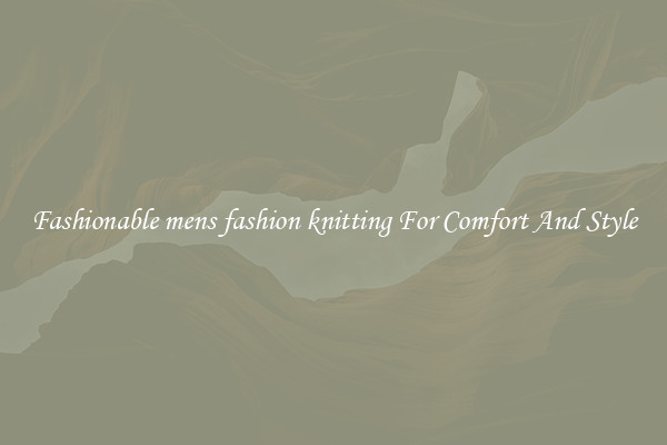 Fashionable mens fashion knitting For Comfort And Style