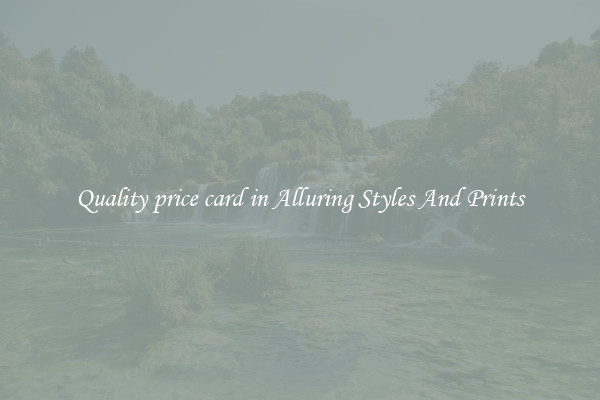 Quality price card in Alluring Styles And Prints