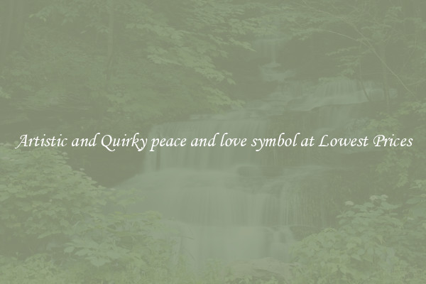 Artistic and Quirky peace and love symbol at Lowest Prices