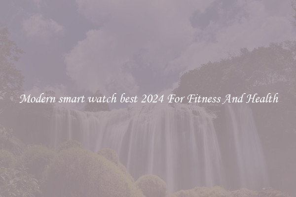 Modern smart watch best 2024 For Fitness And Health