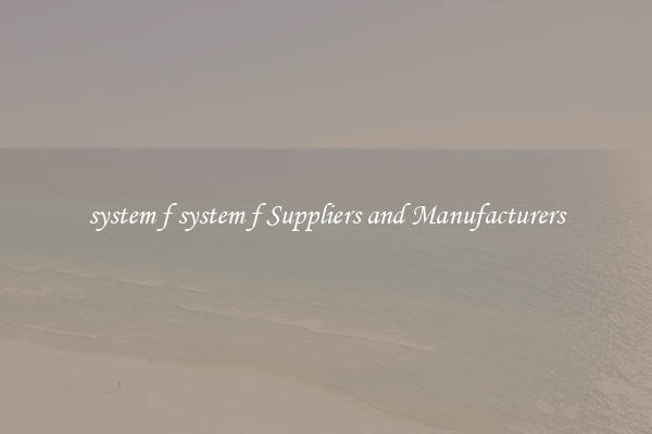 system f system f Suppliers and Manufacturers