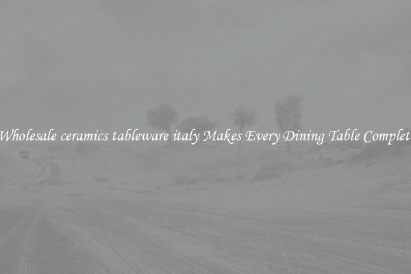 Wholesale ceramics tableware italy Makes Every Dining Table Complete