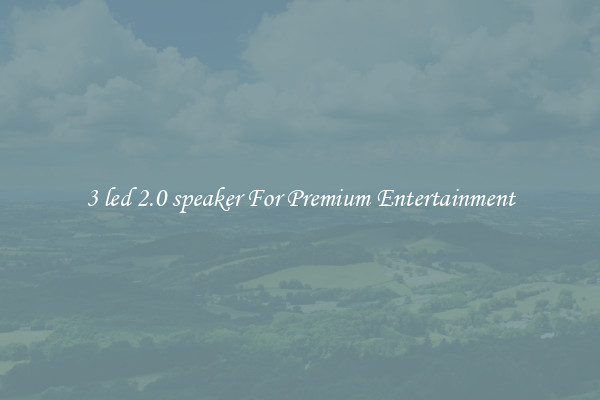 3 led 2.0 speaker For Premium Entertainment