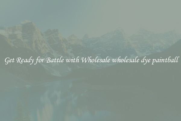 Get Ready for Battle with Wholesale wholesale dye paintball