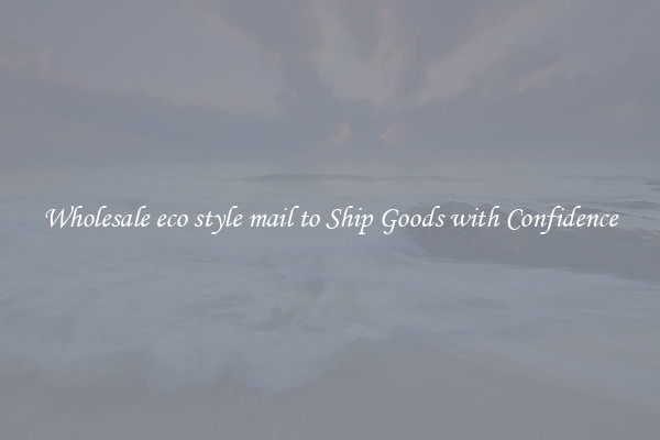 Wholesale eco style mail to Ship Goods with Confidence