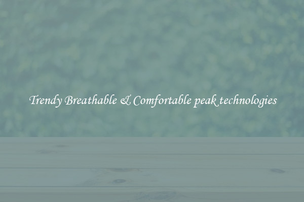 Trendy Breathable & Comfortable peak technologies