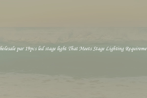 Wholesale par 19pcs led stage light That Meets Stage Lighting Requirements