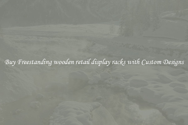 Buy Freestanding wooden retail display racks with Custom Designs