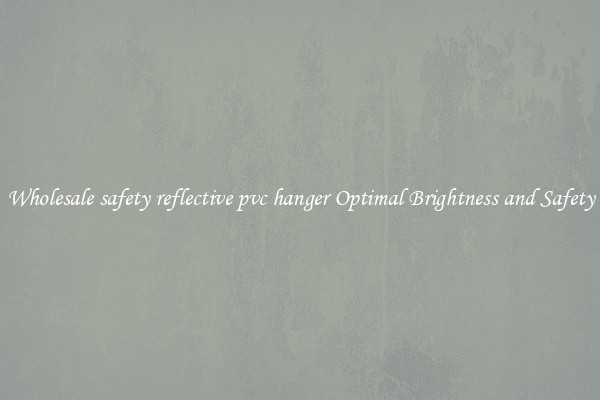 Wholesale safety reflective pvc hanger Optimal Brightness and Safety
